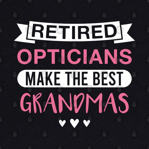 Retired Opticians Make the Best Grandmas - Funny Optician Grandmother by FOZClothing